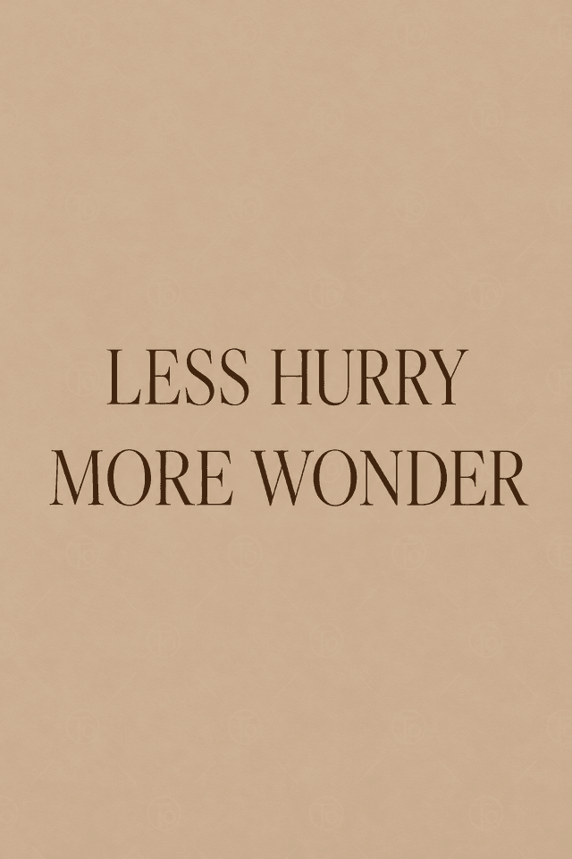 Less Hurry More Wonder — Bej Zeminde Yazı
